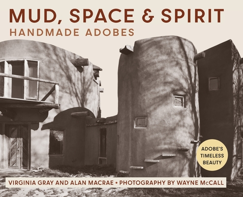 Mud, Space and Spirit: Handmade Adobes - Virginia Gray