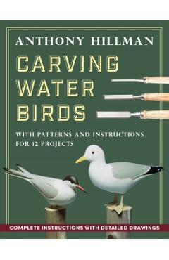 Carving Water Birds: Patterns and Instructions for 12 Models - Anthony Hillman