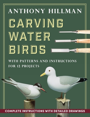 Carving Water Birds: Patterns and Instructions for 12 Models - Anthony Hillman