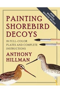 Coperta cărții 'Painting Shorebird Decoys: 16 Full-Color Plates and Complete Instructions - Anthony Hillman'