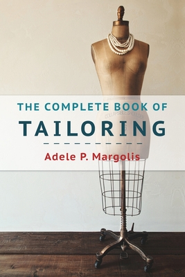 The Complete Book of Tailoring - Adele Margolis