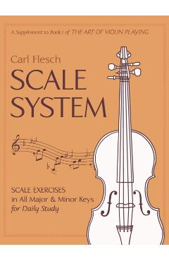 Scale System: Scale Exercises in All Major and Minor Keys for Daily Study - Carl Flesch
