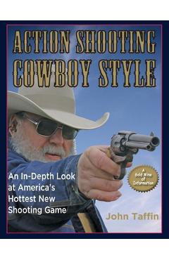 Coperta cărții 'Action Shooting: Cowboy Style: An In-Depth Look at America's Hottest New Shooting Game - John Taffin'