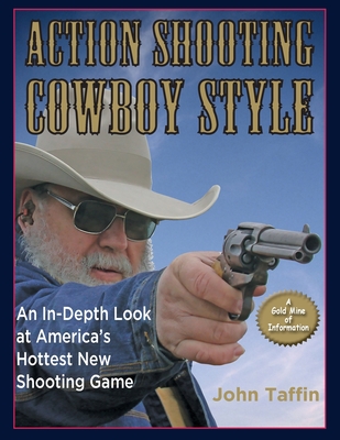 Coperta cărții 'Action Shooting: Cowboy Style: An In-Depth Look at America's Hottest New Shooting Game - John Taffin'