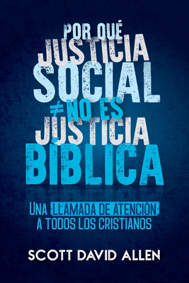 Por Que Justicia Social No Es Justicia Biblica - Scott Allen