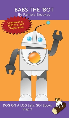 Babs The 'Bot: Sound-Out Phonics Books Help Developing Readers, including Students with Dyslexia, Learn to Read (Step 2 in a Systemat - Pamela Brookes