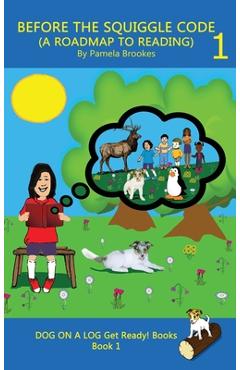 Coperta cărții 'Before the Squiggle Code (a Roadmap to Reading): Get Ready to Read: Simple, Fun, and Effective Activities for New or'