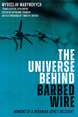 The Universe Behind Barbed Wire: Memoirs of a Ukrainian Soviet Dissident - Myroslav Marynovych