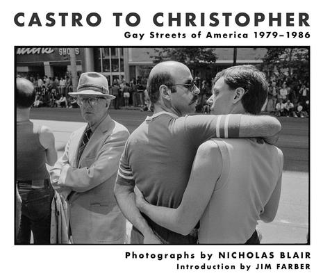 Castro to Christopher: Gay Streets of America 1979-1986 - Nicholas Blair