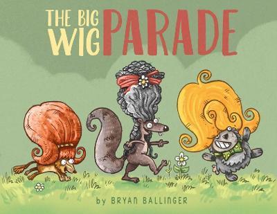The Big Wig Parade - Bryan Ballinger