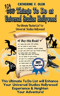 One Hundred Things to Do at Universal Studios Hollywood Before You Die Second Edition: The Ultimate Bucket List - Universal Studios Hollywood Edition - Catherine Olen