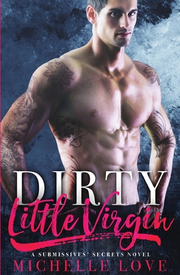 Dirty Little Virgin: Billionaire Romance - Michelle Love