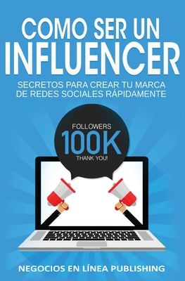 Como ser un Influencer: Secretos Para Crear tu Marca de Redes Sociales Rápidamente. - Publishing Negocios En Línea