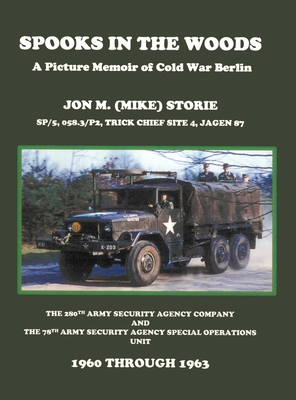 Spooks in the Woods: A Picture Memoir of Cold War Berlin - Jon M. (mike) Storie