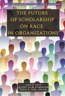Coperta cărții 'The Future of Scholarship on Race in Organizations - Eden B. King'