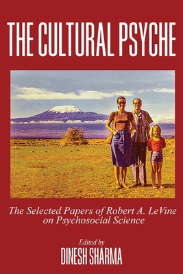 The Cultural Psyche: The Selected Papers of Robert A. LeVine on Psychosocial Science - Dinesh Sharma