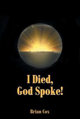 I Died, God Spoke! - Brian Cox