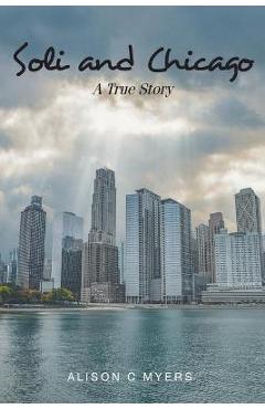 Coperta cărții 'Soli and Chicago: A True Story - Alison C. Myers'
