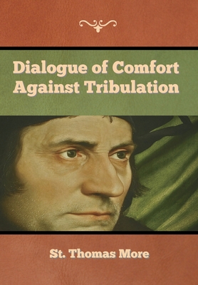 Dialogue of Comfort against Tribulation - St Thomas More