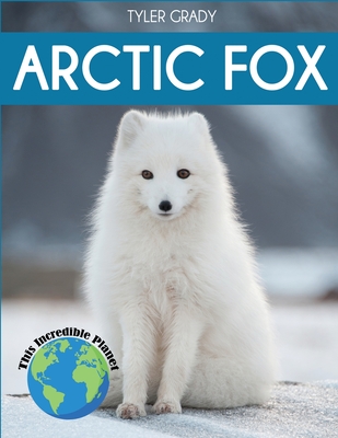 Arctic Fox: Fascinating Animal Facts for Kids - Tyler Grady