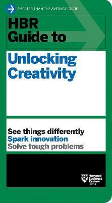 HBR Guide to Unlocking Creativity - Harvard Business Review