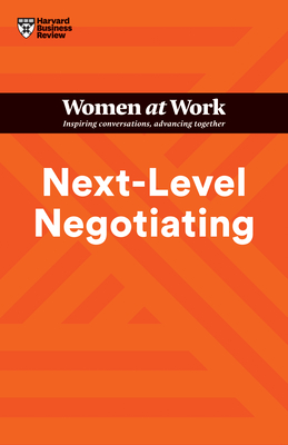 Next-Level Negotiating (HBR Women at Work Series) - Harvard Business Review