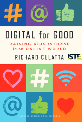 Digital for Good: Raising Kids to Thrive in an Online World - Richard Culatta