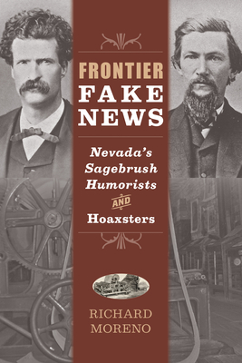 Frontier Fake News: Nevada's Sagebrush Humorists and Hoaxsters - Richard Moreno