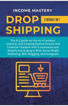 Coperta cărții 'Dropshipping: 2 in 1: The A-Z guide on the Art of Product Research, Creating Passive Income, Financial Freedom with'
