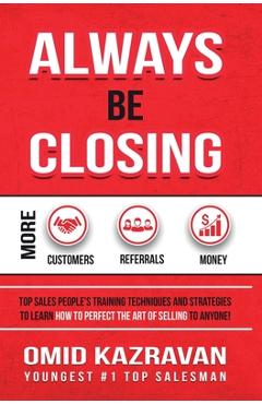 Coperta cărții 'Always Be Closing: Top Sales People's Training Techniques and Strategies to Learn How to Perfect the Art of Selling to'