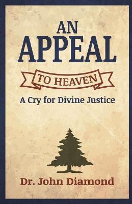 An Appeal to Heaven: A Cry for Divine Justice - John Diamond