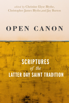 Open Canon: Scriptures of the Latter Day Saint Tradition - Christine Elyse Blythe