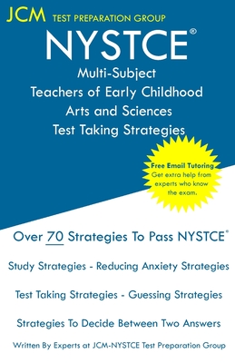 NYSTCE Multi-Subject Teachers of Early Childhood Arts and Sciences - Test Taking Strategies - Jcm-nystce Test Preparation Group