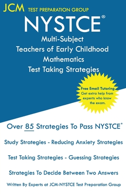 NYSTCE Multi-Subject Teachers of Early Childhood Mathematics - Test Taking Strategies - Jcm-nystce Test Preparation Group