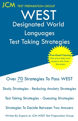 WEST Designated World Languages - Test Taking Strategies: WEST-E 100 Exam - Free Online Tutoring - New 2020 Edition - The latest strategies to pass yo - Jcm-west-e Test Preparation Group