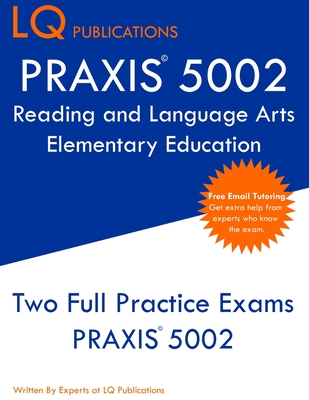 PRAXIS 5002 Reading and Language Arts Elementary Education: PRAXIS 5002 - Free Online Tutoring - New 2020 Edition - The most updated practice exam que - Lq Publications