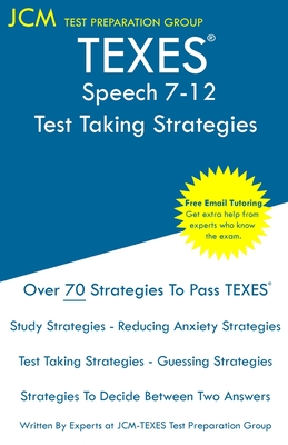 TEXES Speech 7-12 - Test Taking Strategies: TEXES 129 Exam - Free Online Tutoring - New 2020 Edition - The latest strategies to pass your exam. - Jcm-texes Test Preparation Group