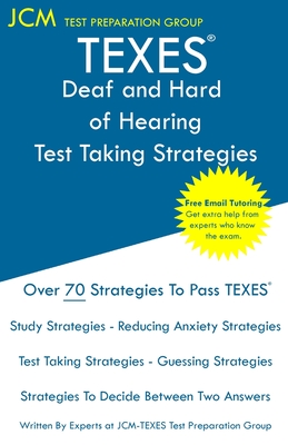TEXES Deaf and Hard of Hearing - Test Taking Strategies: TEXES 181 Exam - Free Online Tutoring - New 2020 Edition - The latest strategies to pass your - Jcm-texes Test Preparation Group