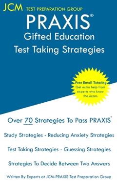 Coperta cărții 'PRAXIS Gifted Education - Test Taking Strategies: PRAXIS 5358 - Free Online Tutoring - New 2020 Edition - The latest'
