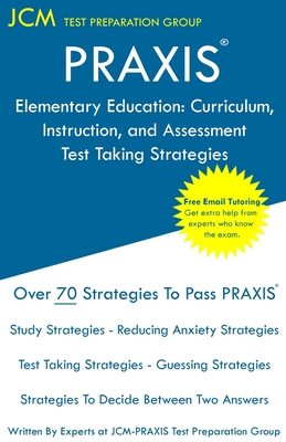PRAXIS Elementary Education: PRAXIS 5017 - Curriculum, Instruction, and Assessment - Test Taking Strategies: PRAXIS 5017 Exam - Free Online Tutorin - Jcm-praxis Test Preparation Group