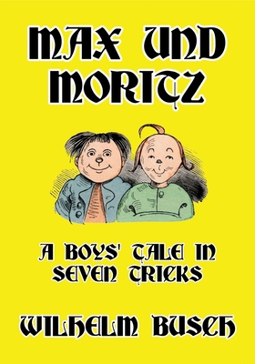 Max und Moritz: A Boys' Tale in Seven Tricks - Wilhelm Busch