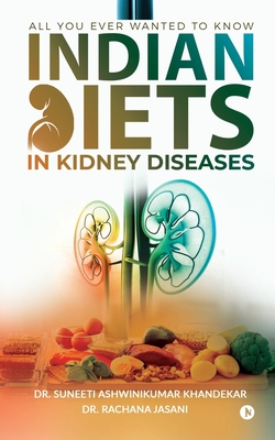 Indian Diets in Kidney Diseases: All you ever wanted to know - Dr Suneeti Ashwinikumar Khandekar