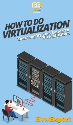 How To Do Virtualization: Your Step By Step Guide To Virtualization - Howexpert