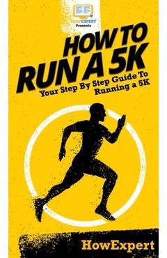 Coperta cărții 'How To Run a 5K: Your Step By Step Guide To Running a 5K - Howexpert'