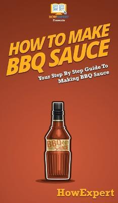 How To Make BBQ Sauce: Your Step By Step Guide To Making BBQ Sauce - Howexpert