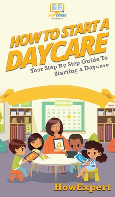 How To Start a Daycare: Your Step By Step Guide To Starting a Daycare - Howexpert