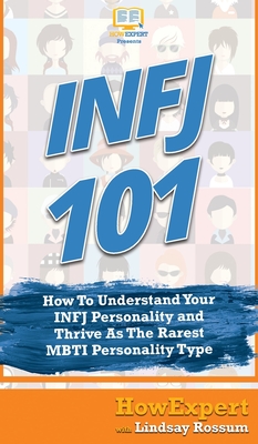 Infj 101: How To Understand Your INFJ Personality and Thrive As The Rarest MBTI Personality Type - Howexpert