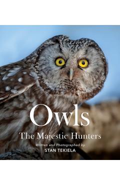 Owls: The Majestic Hunters - Stan Tekiela