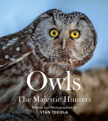 Owls: The Majestic Hunters - Stan Tekiela