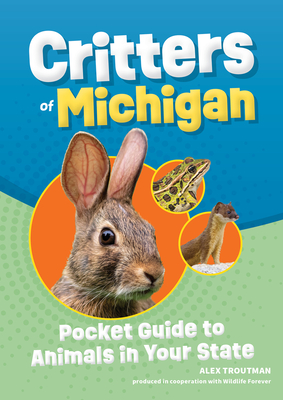 Critters of Michigan: Pocket Guide to Animals in Your State - Alex Troutman